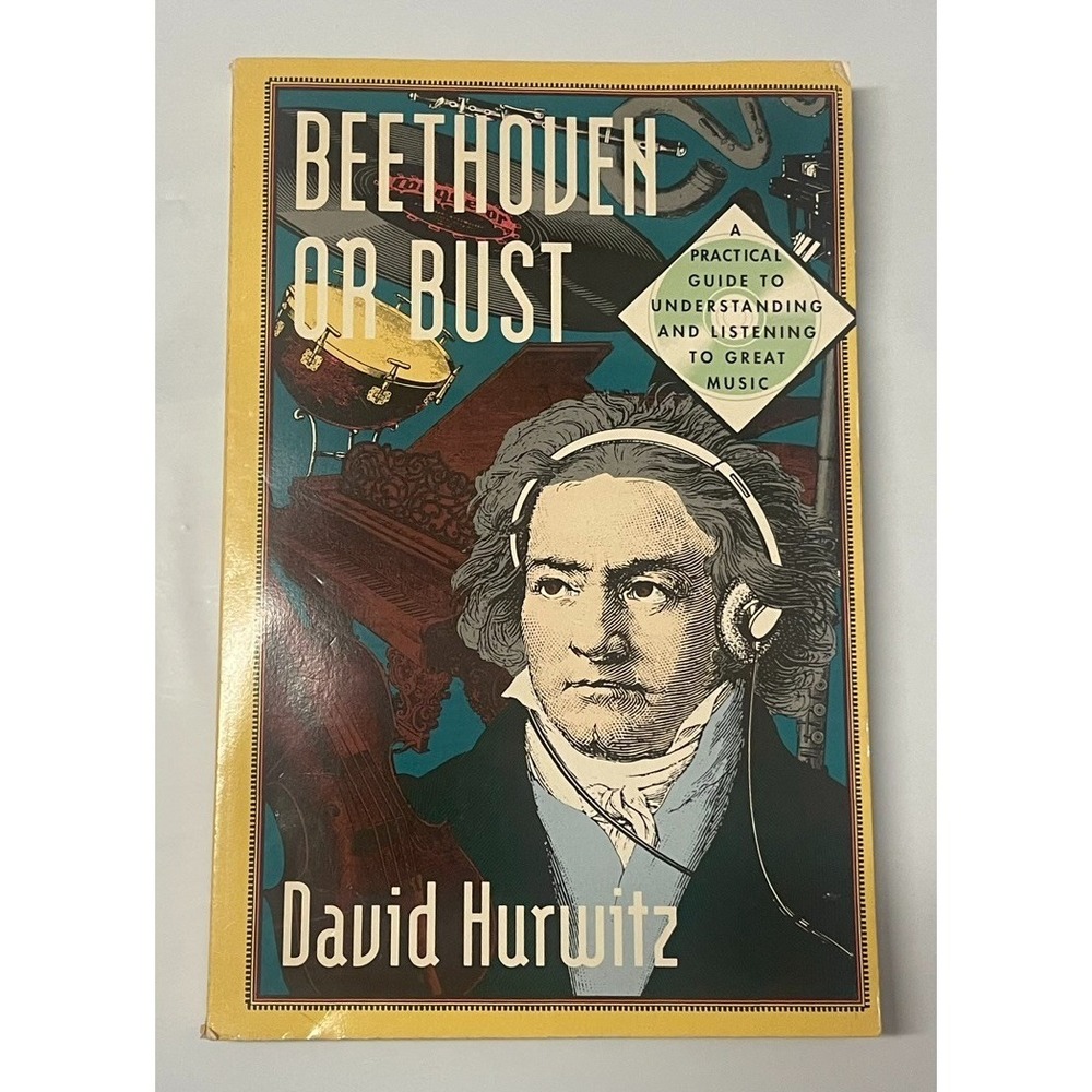 Beethoven or Bust: A Practical Guide to Understanding and Listening to Great...